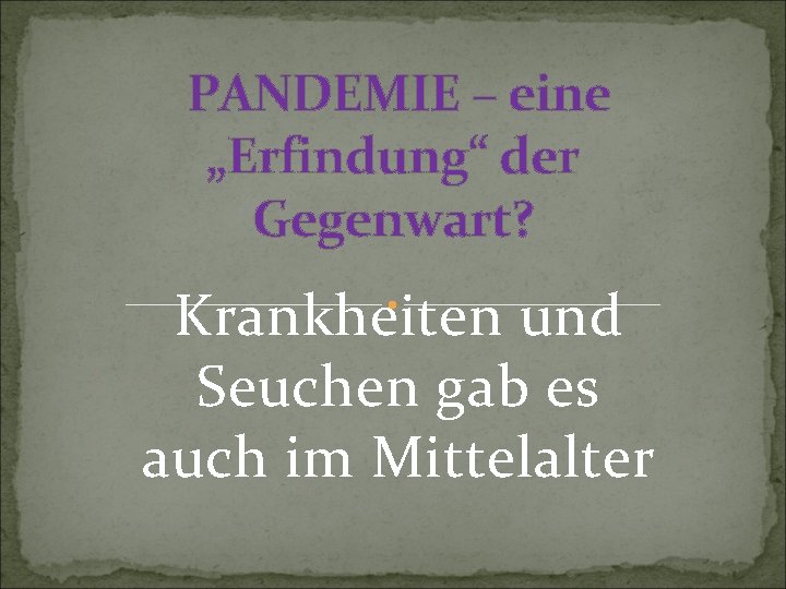 PANDEMIE – eine „Erfindung“ der Gegenwart? Krankheiten und Seuchen gab es auch im Mittelalter