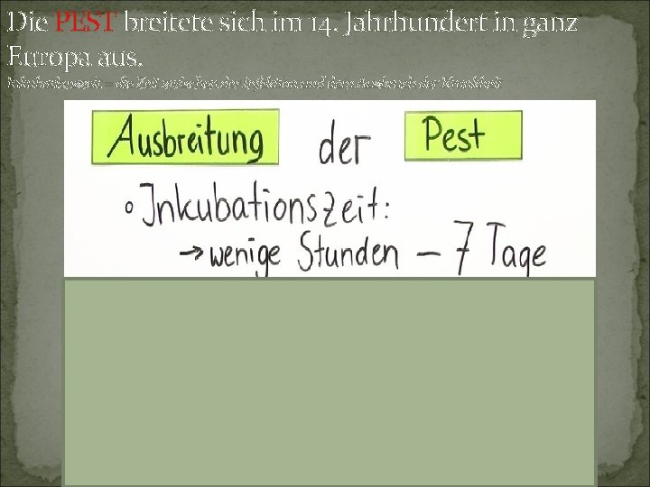 Die PEST breitete sich im 14. Jahrhundert in ganz Europa aus. Inkubationszeit = die