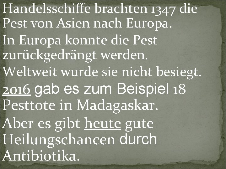 Handelsschiffe brachten 1347 die Pest von Asien nach Europa. In Europa konnte die Pest