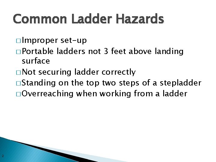 Common Ladder Hazards � Improper set-up � Portable ladders not 3 feet above landing