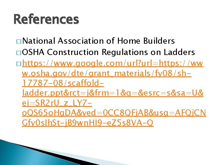 References � National Association of Home Builders � OSHA Construction Regulations on Ladders �
