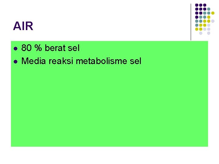 AIR l l 80 % berat sel Media reaksi metabolisme sel 