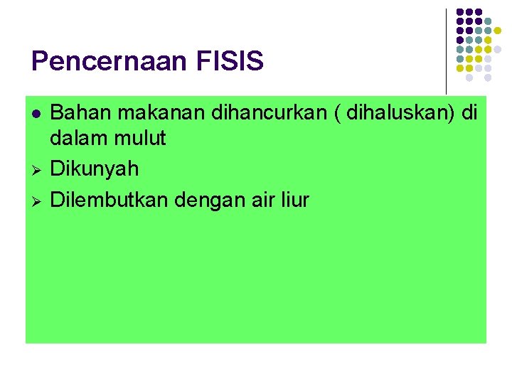 Pencernaan FISIS l Ø Ø Bahan makanan dihancurkan ( dihaluskan) di dalam mulut Dikunyah