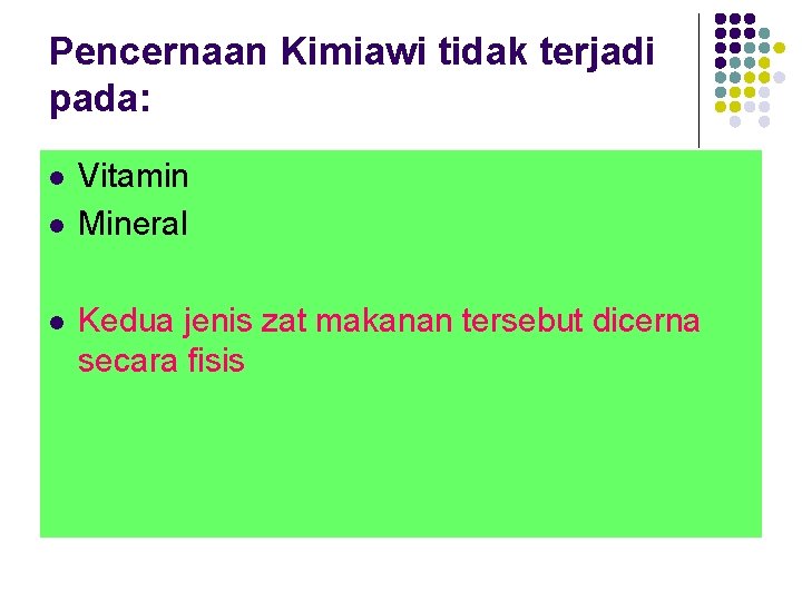 Pencernaan Kimiawi tidak terjadi pada: l l l Vitamin Mineral Kedua jenis zat makanan