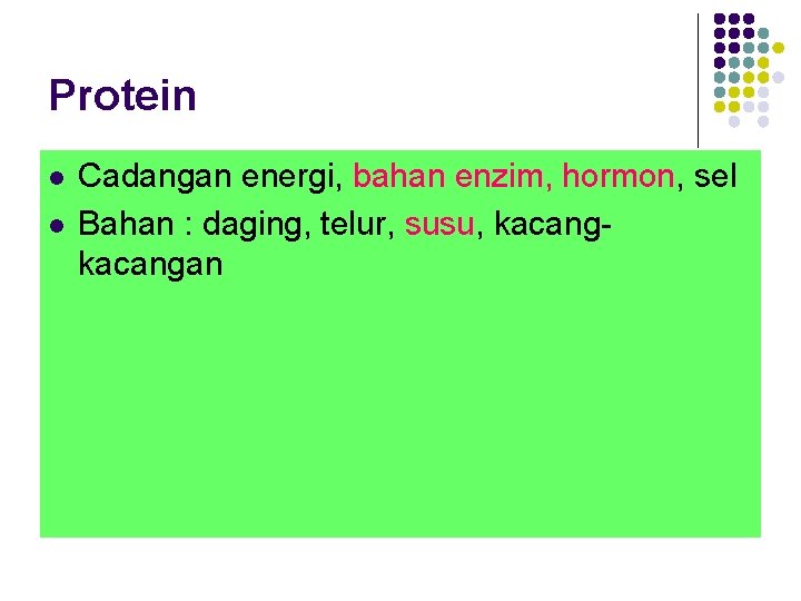 Protein l l Cadangan energi, bahan enzim, hormon, sel Bahan : daging, telur, susu,