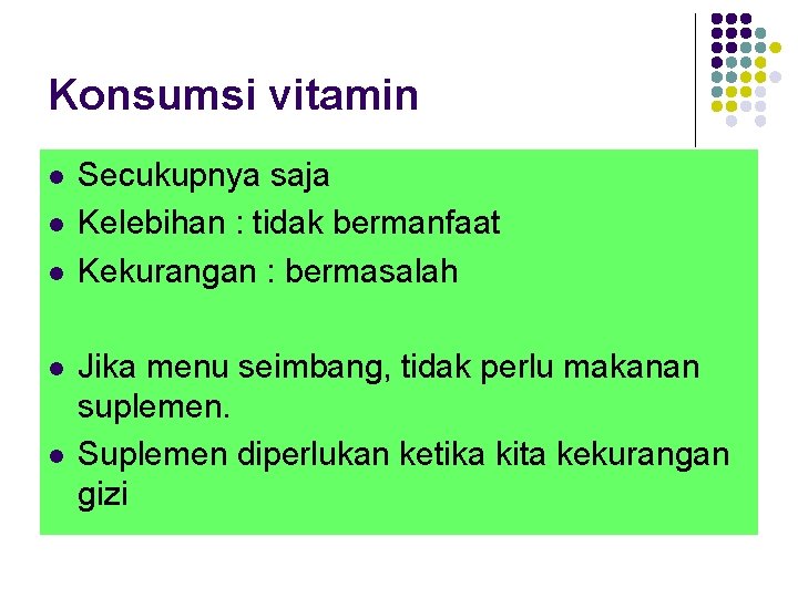 Konsumsi vitamin l l l Secukupnya saja Kelebihan : tidak bermanfaat Kekurangan : bermasalah