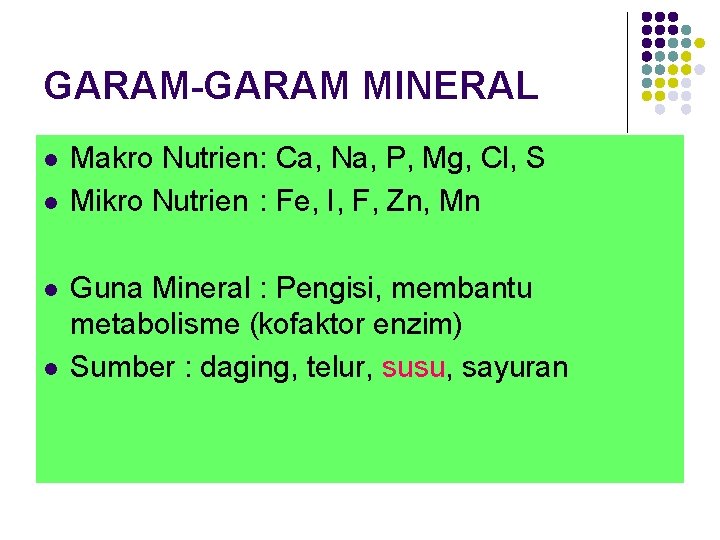 GARAM-GARAM MINERAL l l Makro Nutrien: Ca, Na, P, Mg, Cl, S Mikro Nutrien