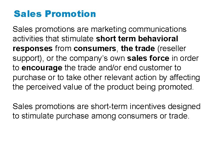 Sales Promotion Sales promotions are marketing communications activities that stimulate short term behavioral responses