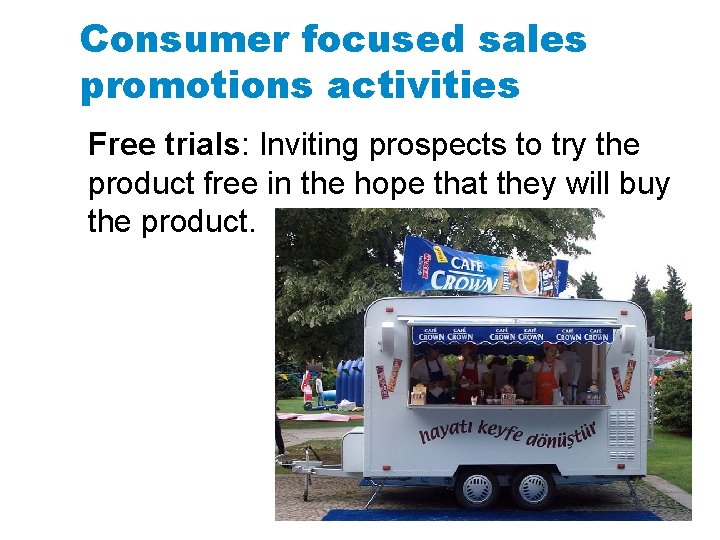 Consumer focused sales promotions activities Free trials: Inviting prospects to try the product free