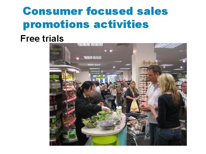 Consumer focused sales promotions activities Free trials 