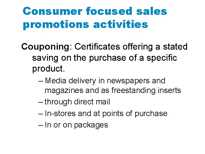 Consumer focused sales promotions activities Couponing: Certificates offering a stated saving on the purchase