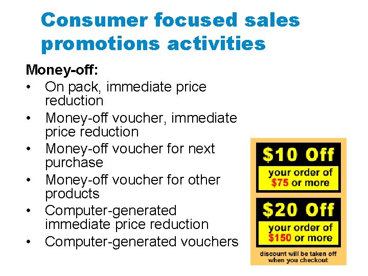 Consumer focused sales promotions activities Money-off: • On pack, immediate price reduction • Money-off