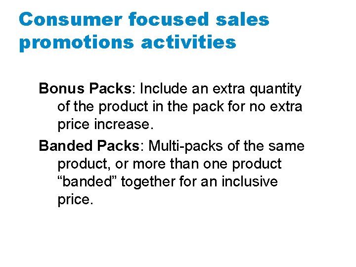 Consumer focused sales promotions activities Bonus Packs: Include an extra quantity of the product