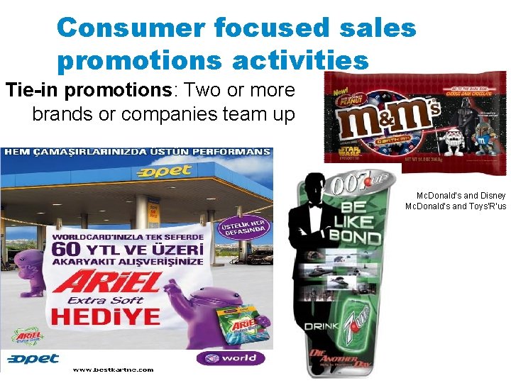 Consumer focused sales promotions activities Tie-in promotions: Two or more brands or companies team
