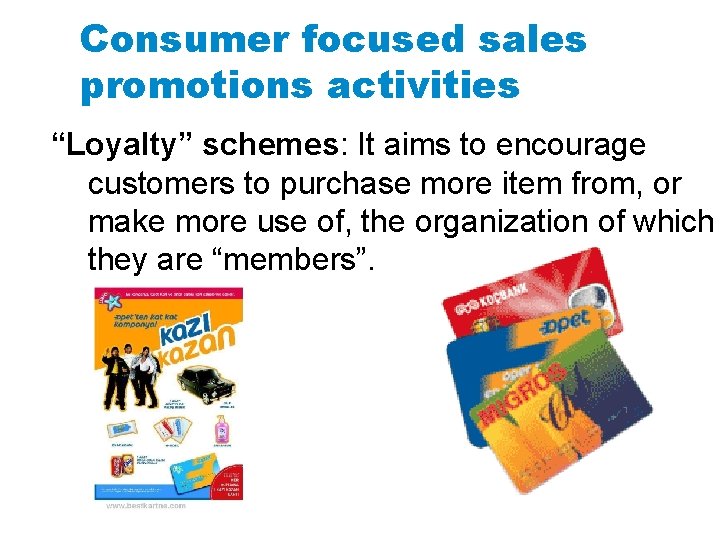 Consumer focused sales promotions activities “Loyalty” schemes: It aims to encourage customers to purchase