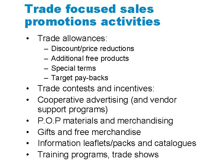 Trade focused sales promotions activities • Trade allowances: – – Discount/price reductions Additional free