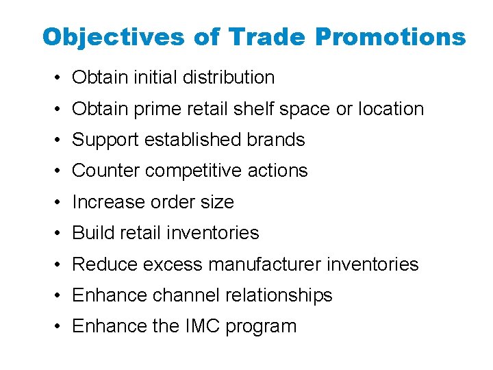 Objectives of Trade Promotions • Obtain initial distribution • Obtain prime retail shelf space