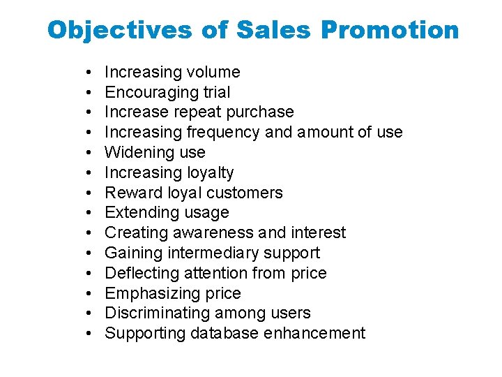 Objectives of Sales Promotion • • • • Increasing volume Encouraging trial Increase repeat