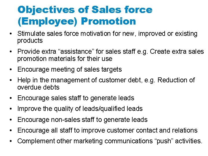 Objectives of Sales force (Employee) Promotion • Stimulate sales force motivation for new, improved