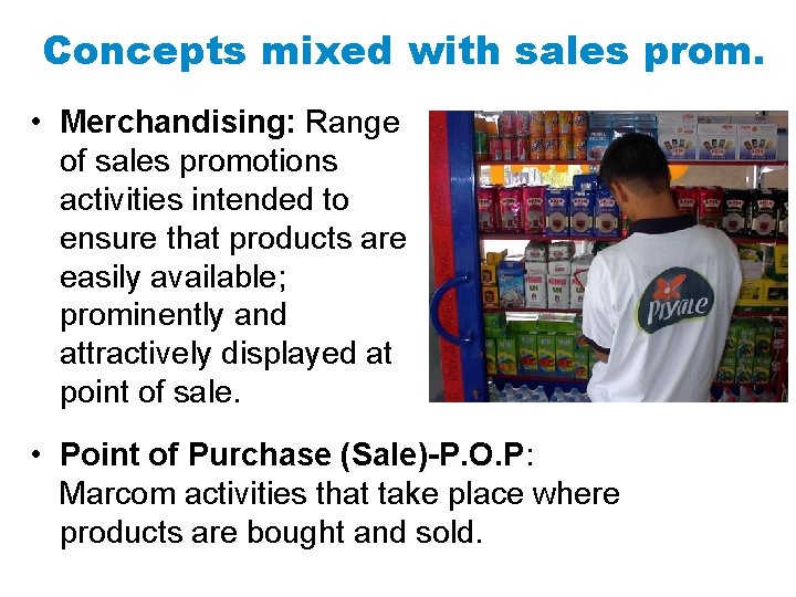 Concepts mixed with sales prom. • Merchandising: Range of sales promotions activities intended to