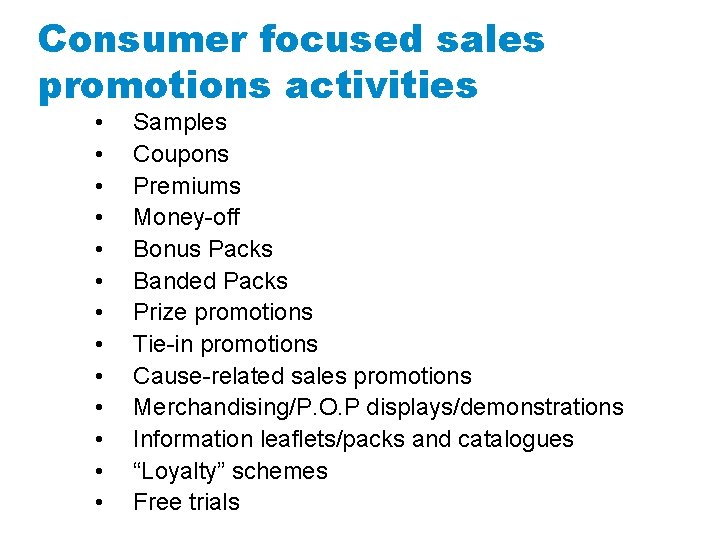 Consumer focused sales promotions activities • • • • Samples Coupons Premiums Money-off Bonus