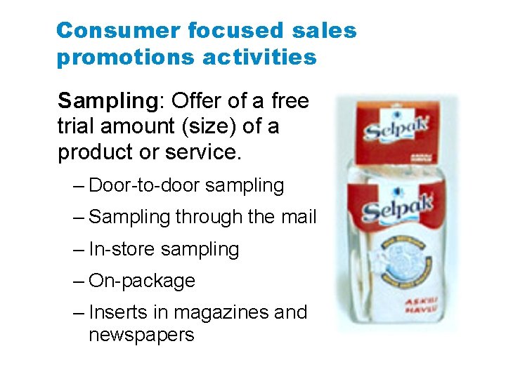 Consumer focused sales promotions activities Sampling: Offer of a free trial amount (size) of