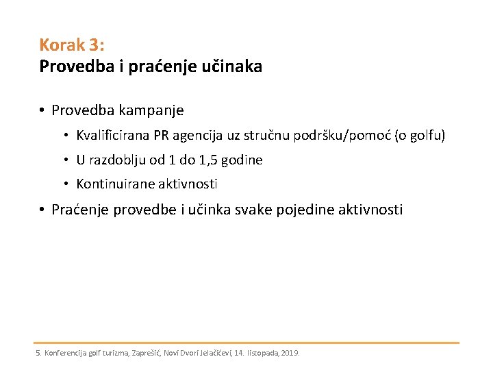 Korak 3: Provedba i praćenje učinaka • Provedba kampanje • Kvalificirana PR agencija uz