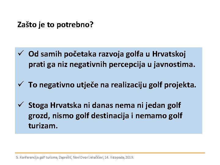 Zašto je to potrebno? ü Od samih početaka razvoja golfa u Hrvatskoj prati ga