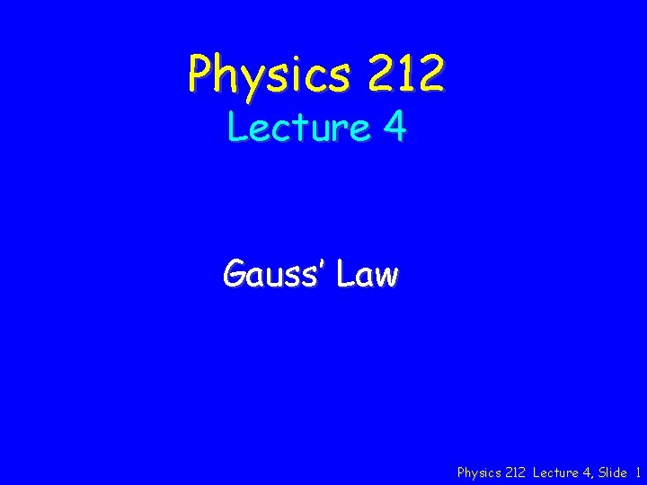 Physics 212 Lecture 4 Gauss’ Law Physics 212 Lecture 4, Slide 1 