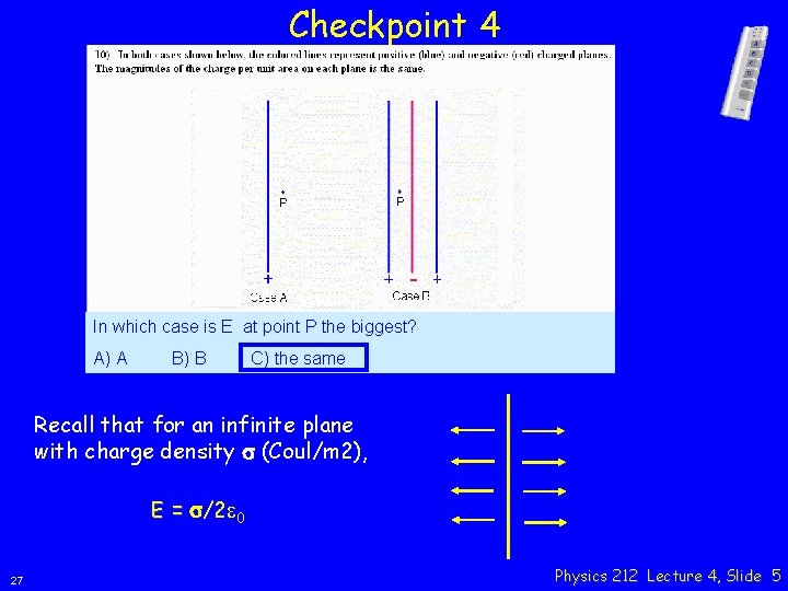 Checkpoint 4 In which case is E at point P the biggest? A) A