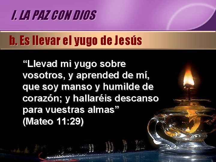 I. LA PAZ CON DIOS b. Es llevar el yugo de Jesús “Llevad mi