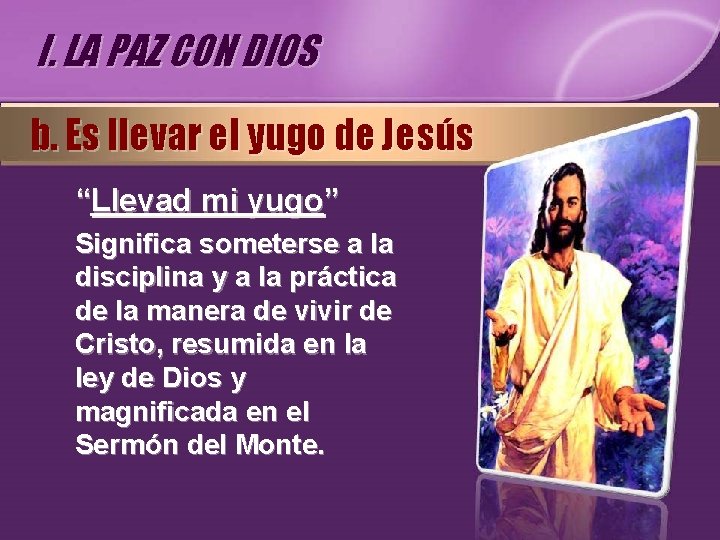 I. LA PAZ CON DIOS b. Es llevar el yugo de Jesús “Llevad mi