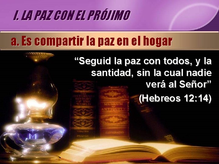 I. LA PAZ CON EL PRÓJIMO a. Es compartir la paz en el hogar