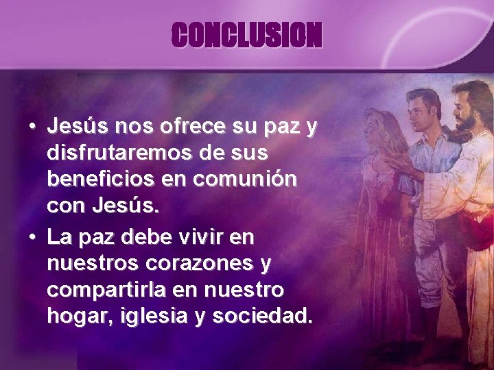 CONCLUSION • Jesús nos ofrece su paz y disfrutaremos de sus beneficios en comunión