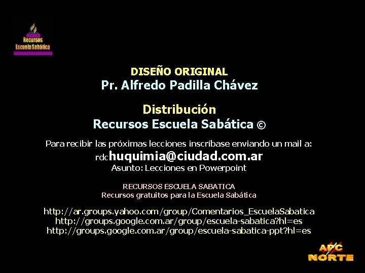 DISEÑO ORIGINAL Pr. Alfredo Padilla Chávez Distribución Recursos Escuela Sabática © Para recibir las