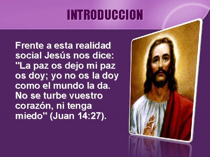 INTRODUCCION Frente a esta realidad social Jesús nos dice: "La paz os dejo mi