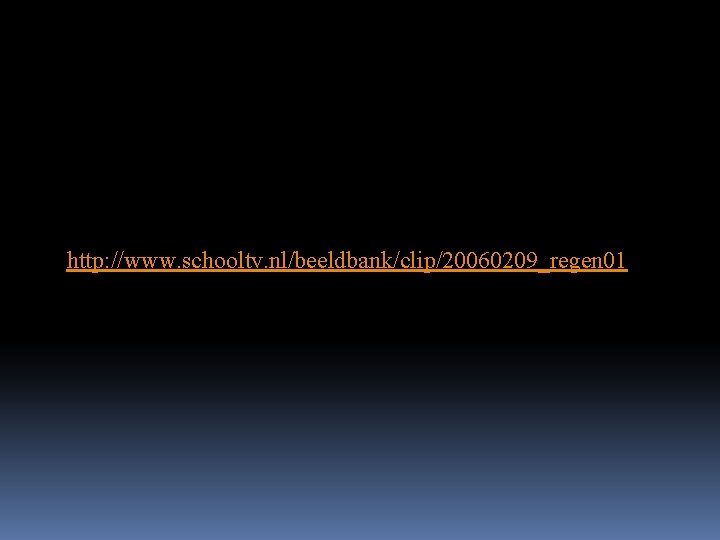 http: //www. schooltv. nl/beeldbank/clip/20060209_regen 01 