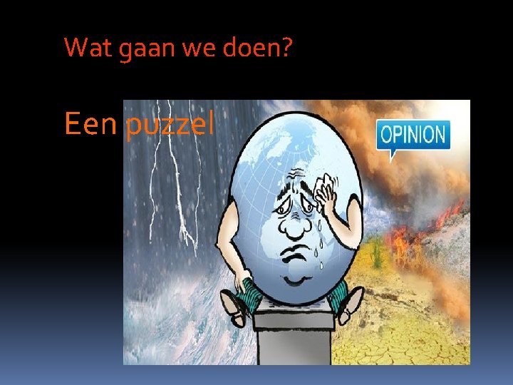 Wat gaan we doen? Een puzzel 