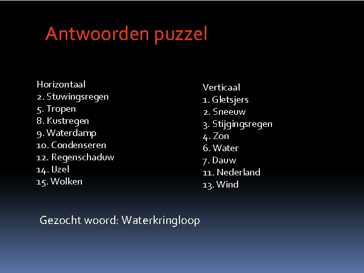 Across 1. Watermechanisme Antwoorden puzzel Horizontaal 2. Stuwingsregen 5. Tropen 8. Kustregen 9. Waterdamp