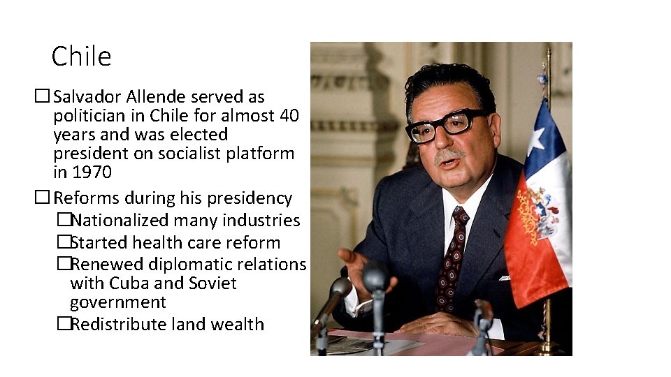 Chile � Salvador Allende served as politician in Chile for almost 40 years and