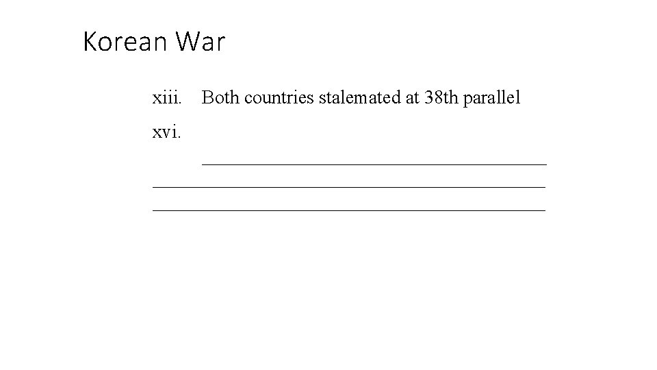 Korean War xiii. Both countries stalemated at 38 th parallel xvi. _________________________________________ 
