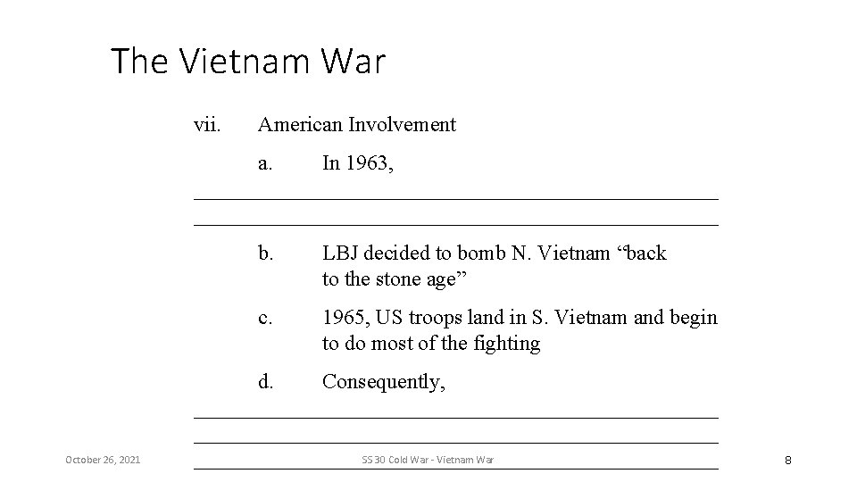 The Vietnam War vii. American Involvement a. In 1963, _________________________________________________ October 26, 2021 b.