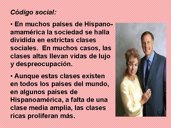 Código social: • En muchos países de Hispanoamamérica la sociedad se halla dividida en