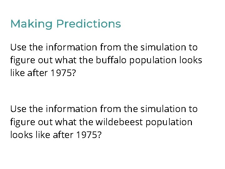 Making Predictions Use the information from the simulation to figure out what the buffalo