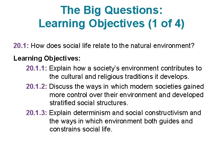The Big Questions: Learning Objectives (1 of 4) 20. 1: How does social life