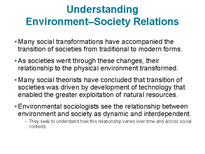 Understanding Environment–Society Relations • Many social transformations have accompanied the transition of societies from