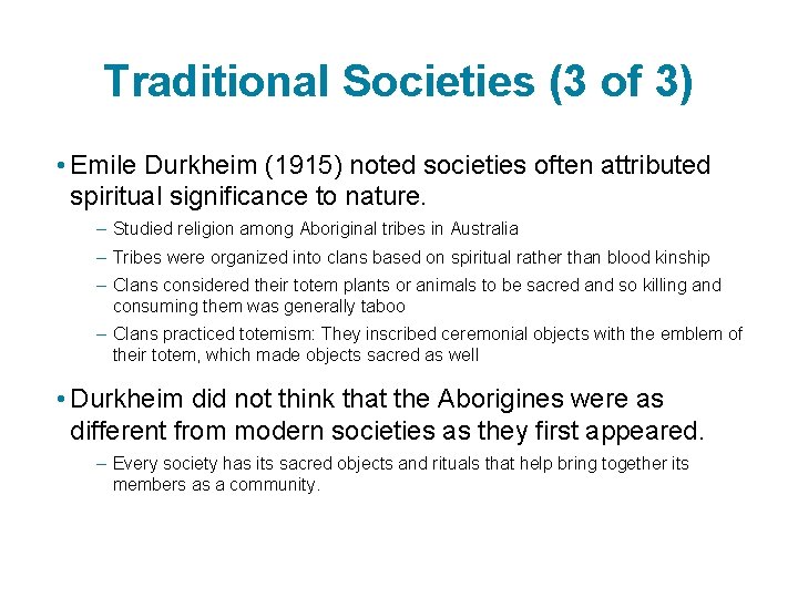 Traditional Societies (3 of 3) • Emile Durkheim (1915) noted societies often attributed spiritual