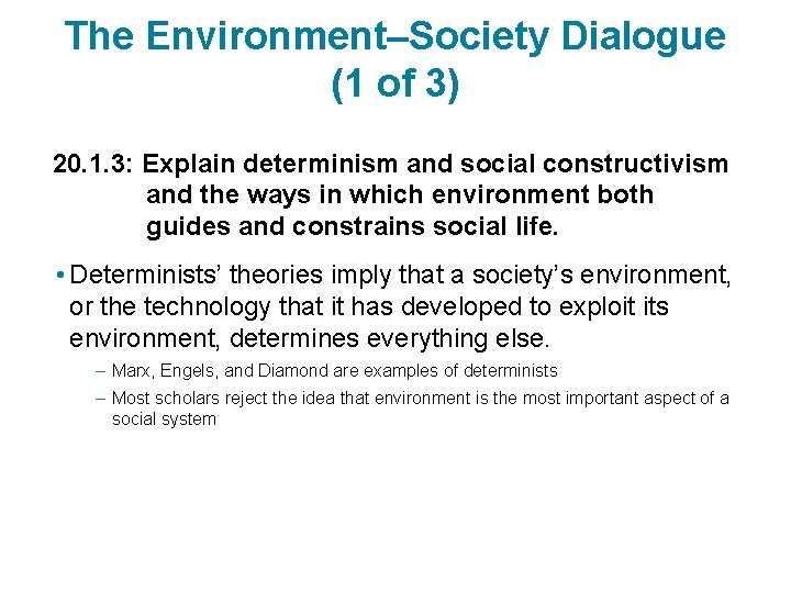 The Environment–Society Dialogue (1 of 3) 20. 1. 3: Explain determinism and social constructivism