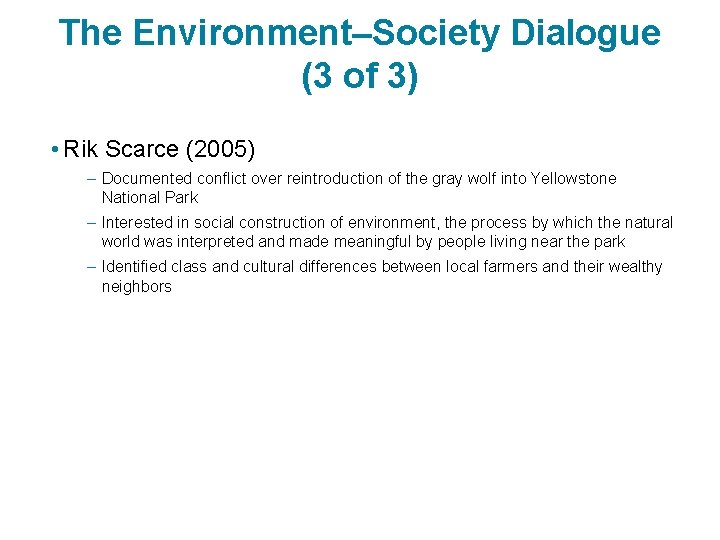 The Environment–Society Dialogue (3 of 3) • Rik Scarce (2005) – Documented conflict over