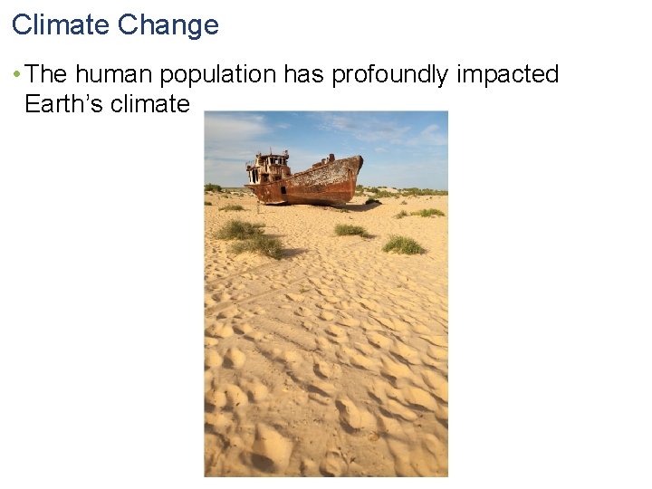 Climate Change • The human population has profoundly impacted Earth’s climate 